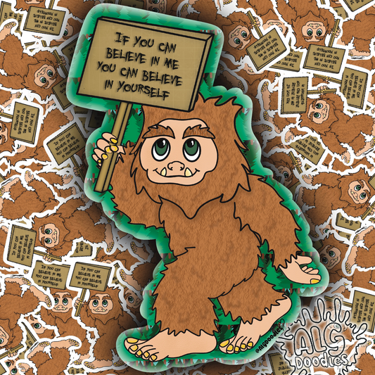 Collage-style image featuring a cute Bigfoot vinyl sticker holding a sign that says “If you can believe in me you can believe in yourself.”