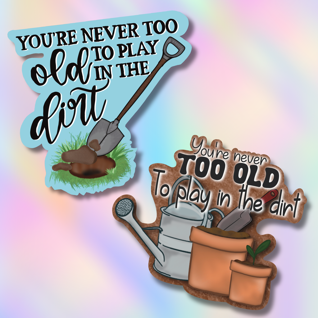 You’re Never Too Old to Play in the Dirt Sticker – Two Styles
